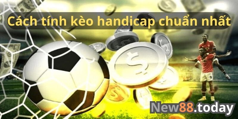 Cách tính kèo handicap chuẩn nhất