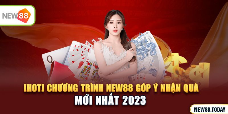 [HOT] Chương trình NEW88 góp ý nhận quà mới nhất 2023
